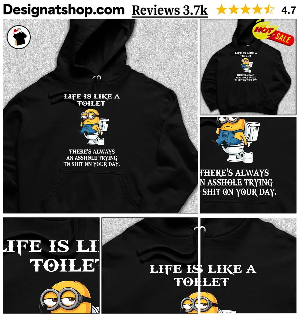 Minion Toilet Humor Apparel Life Is Like A Toilet There’s Always An Asshole Shirt