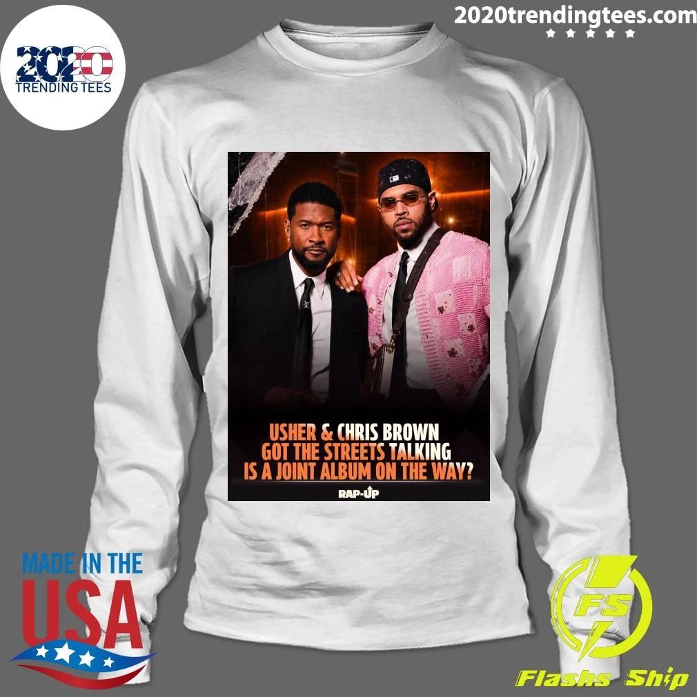 Usher & Chris Brown Got The Streets Talking Is A Joint Album On The Way Rap-Up Shirt