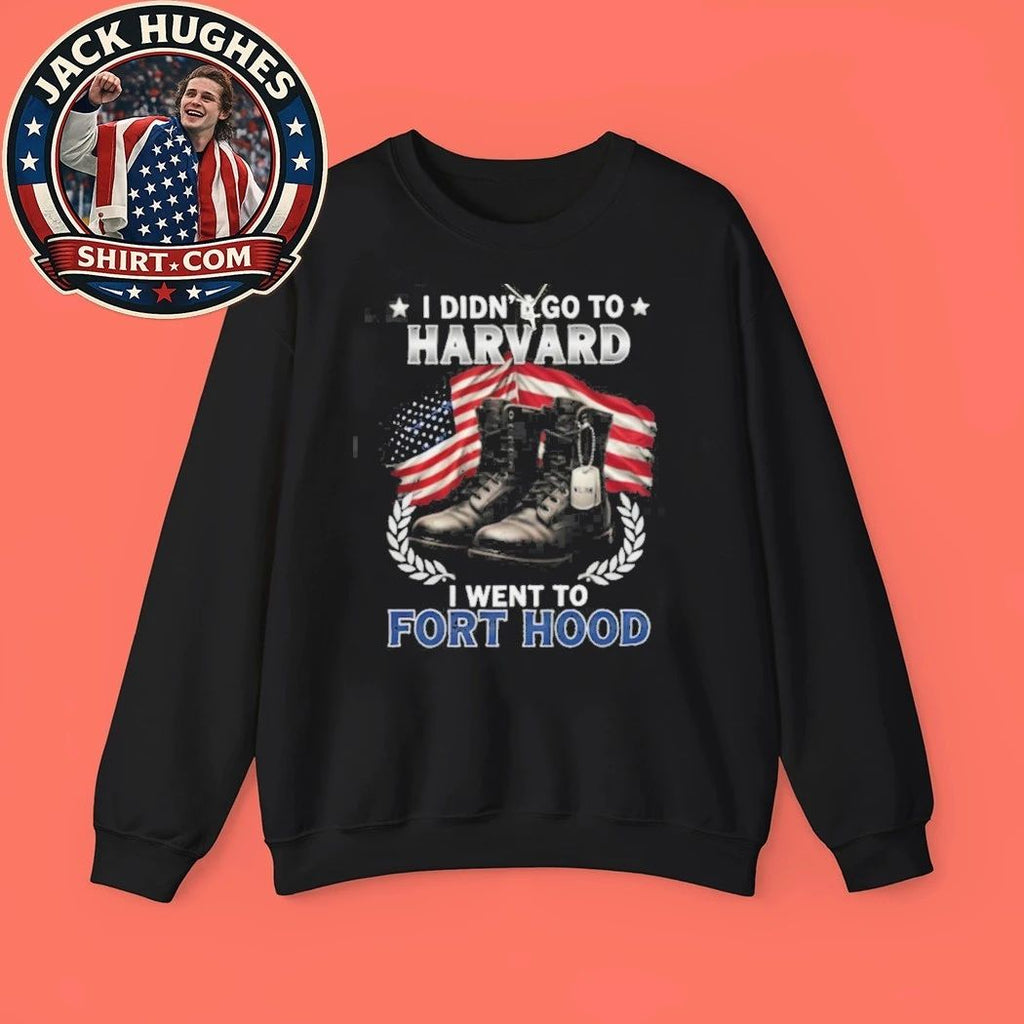 I Didn #8217 Go To Harvard I Went To Fort Hood Military Boots Shirt