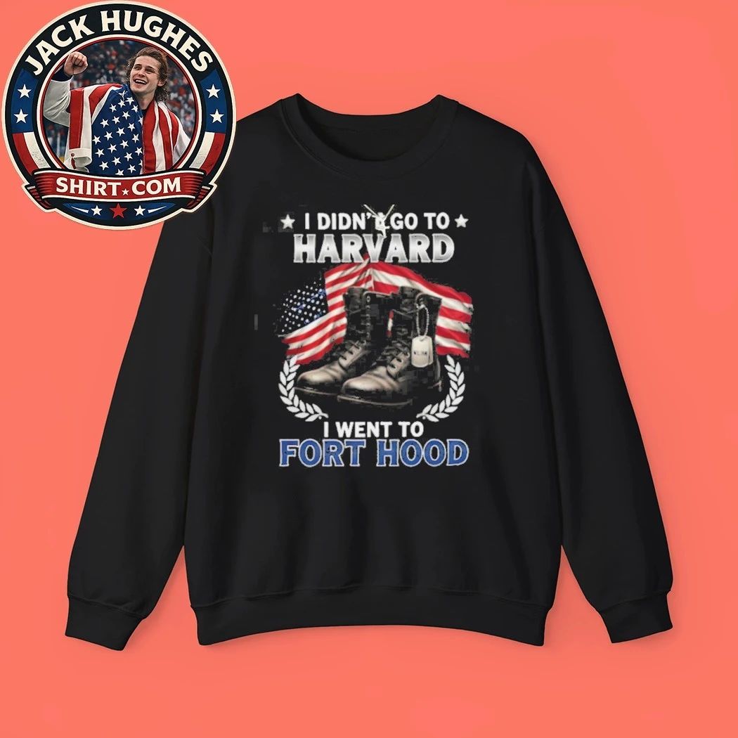 I Didn #8217 Go To Harvard I Went To Fort Hood Military Boots Shirt