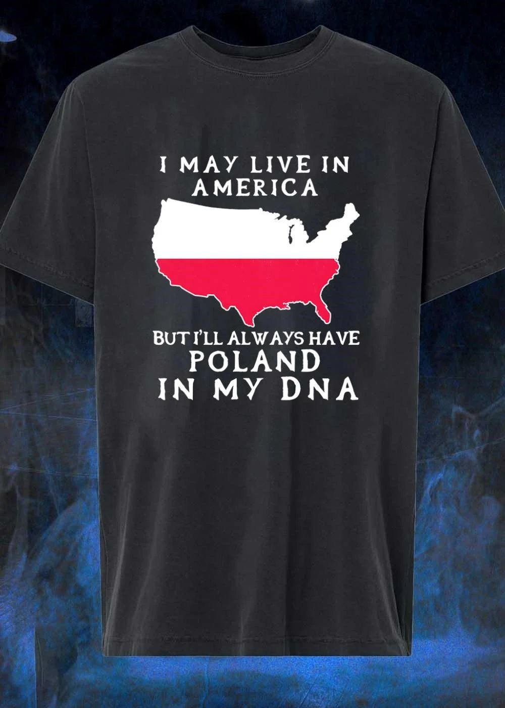 Polish Roots American Pride I May Live In America But I’ll Always Have Poland In My DNA T-Shirt