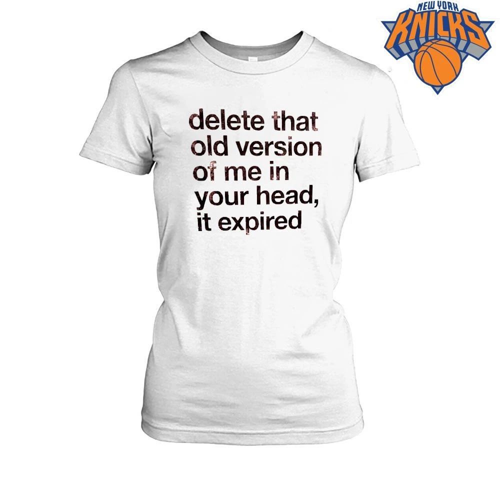 Delete That Old Version Of Me In Your Head It Expired Slogan Shirt