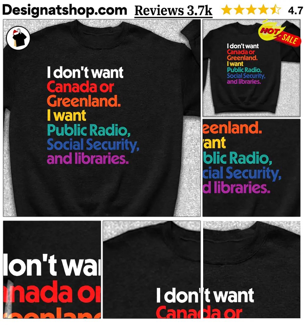 I Don’t Want Canada or Greenland Public Radio Social Security shirt