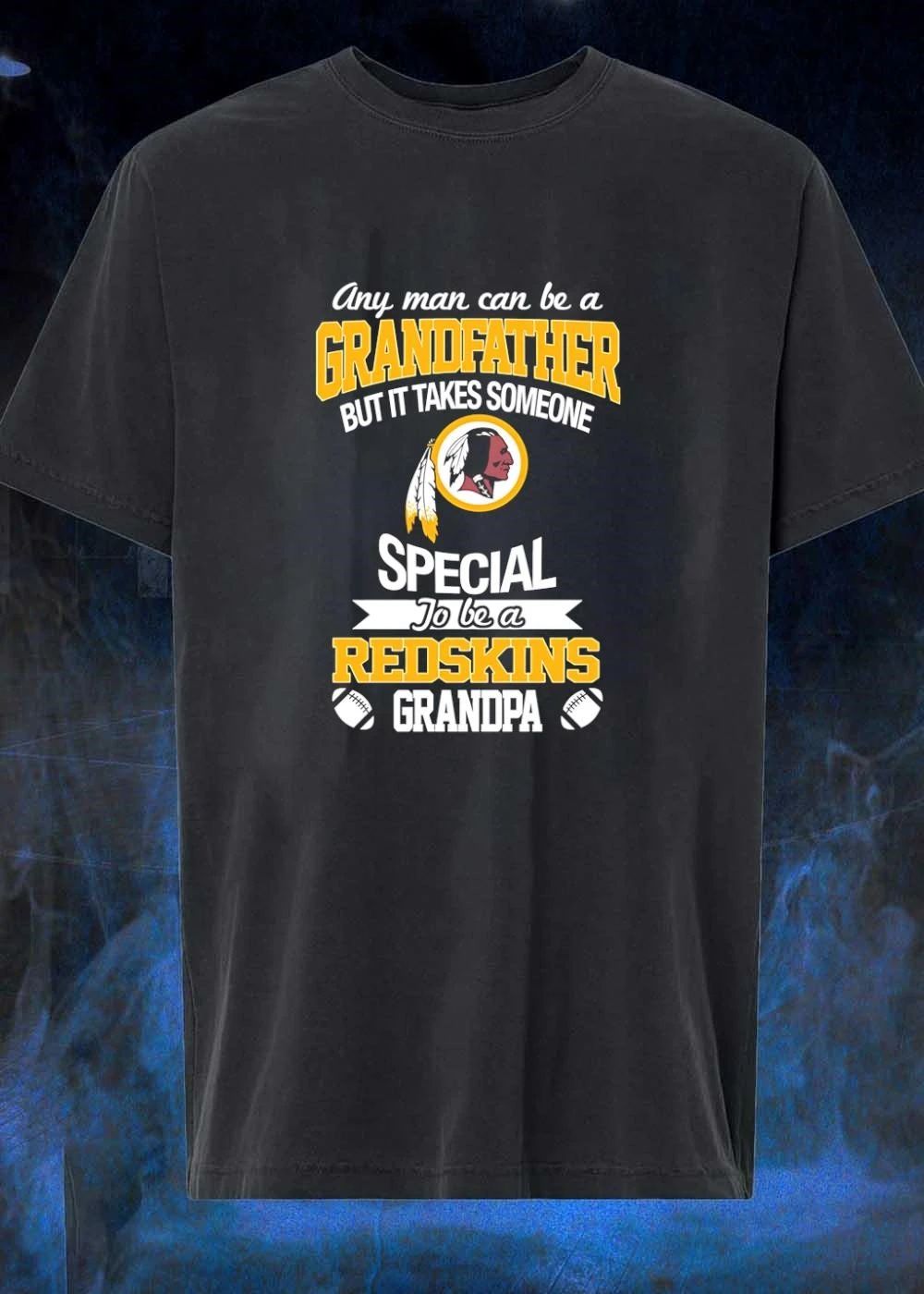Any Man Can Be a Grandfather but It Takes Someone Special to be a Redskins Shirt