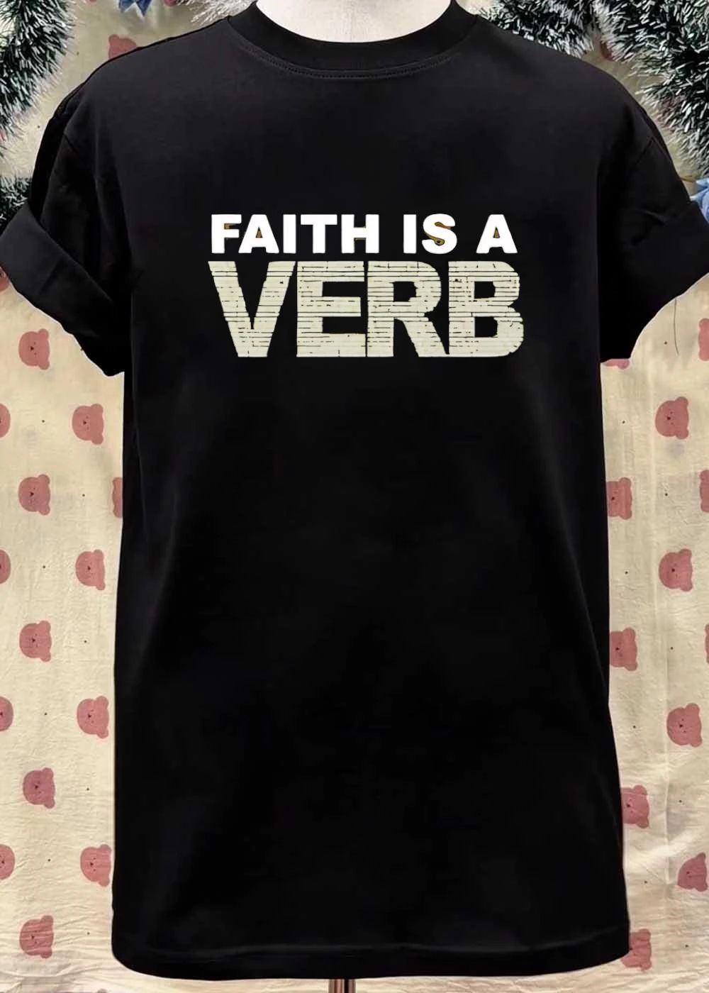 Faith Is a Verb T-Shirt