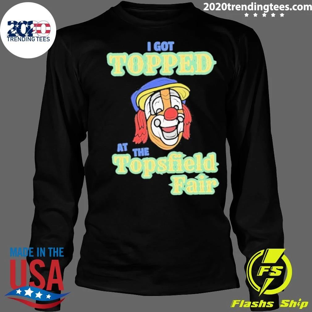 I Got Topped At The Topsfield Fair Shirt