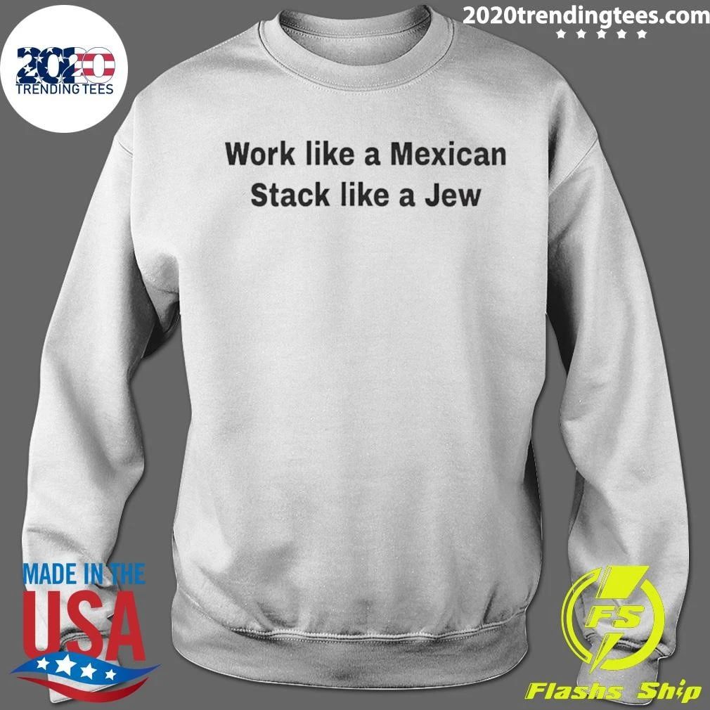 Ethnic Motivation Quote Work Like A Mexican Stack Like A Jew Shirt