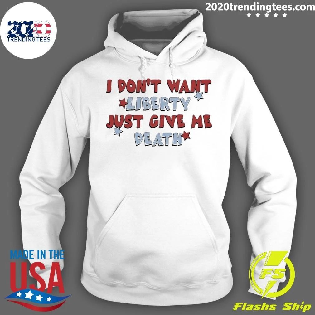 I Don’t Want Liberty Just Give Me Death Shirt