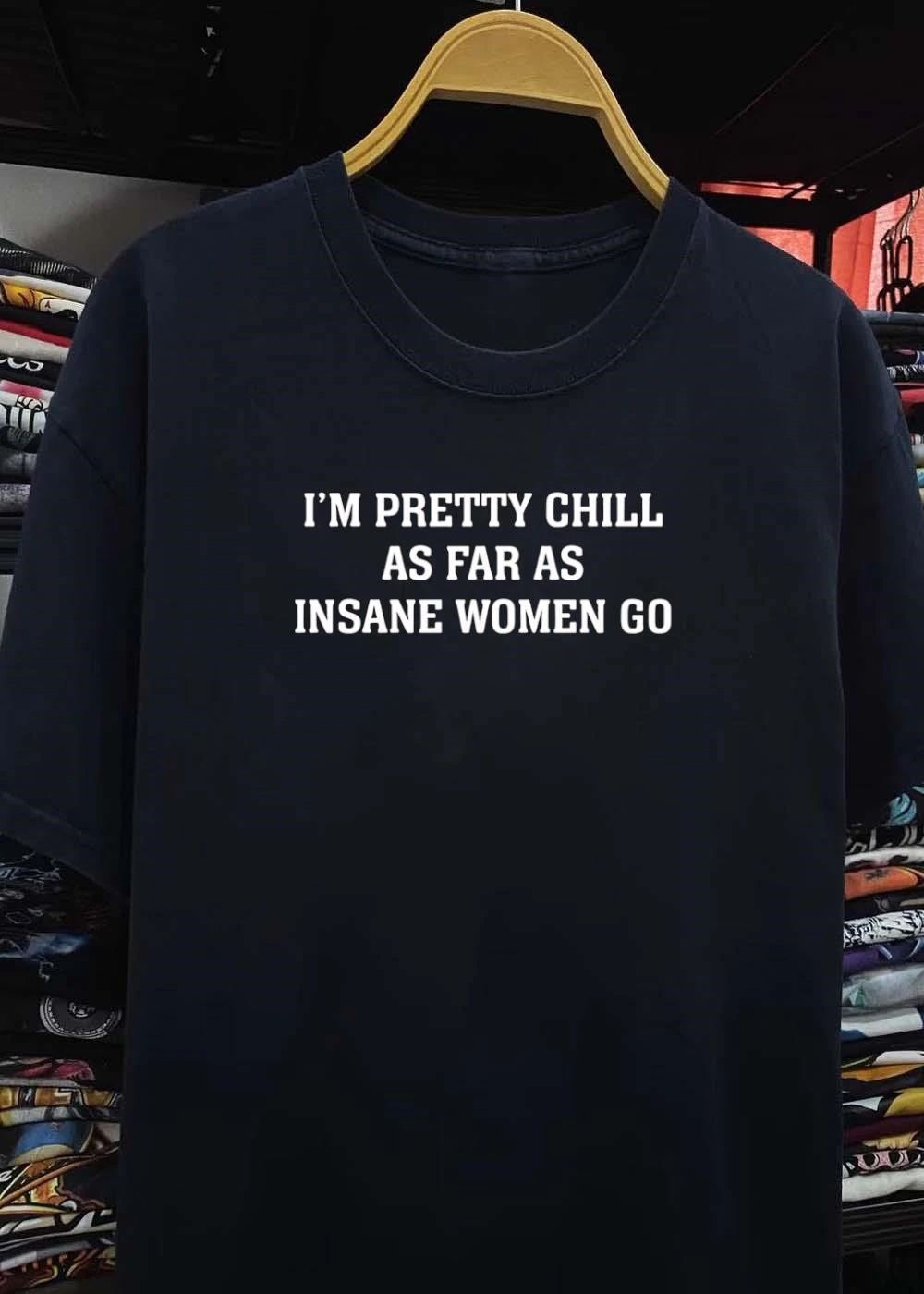 Funny Women Apparel I’m Pretty Chill as Far as Insane Women Go T-Shirt