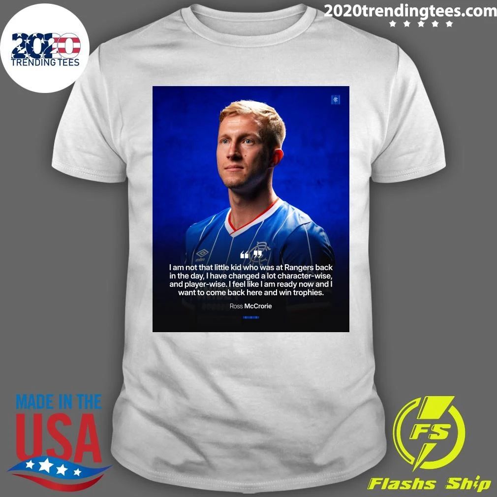 Ross McCrorie I Am Not That Little Kid Who Was At Rangers Back In The Day, I Have Changed A Lot Character-Wise Shirt