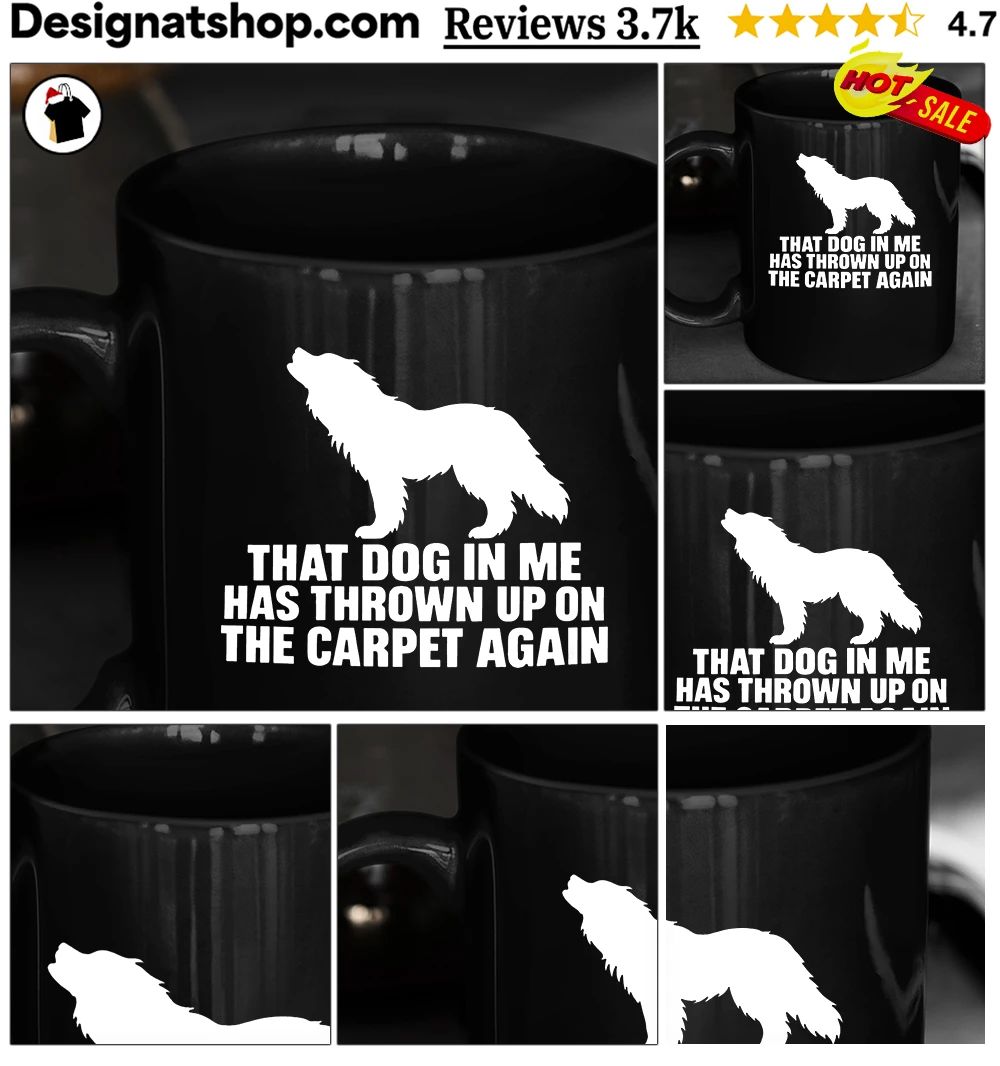 That Dog In Me Has Thrown Up On The Carpet Again Shirt