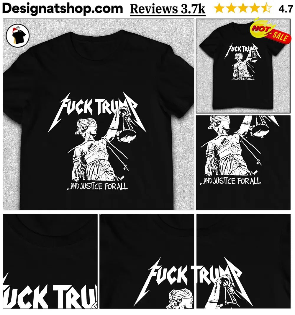 Fuck Trump And Justice For All Shirt