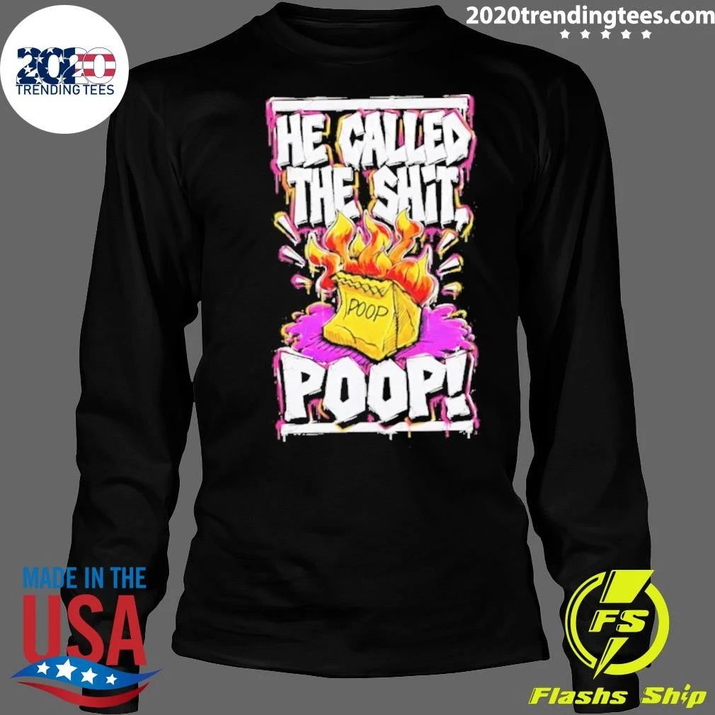 He Called The Shit Poop Shirt