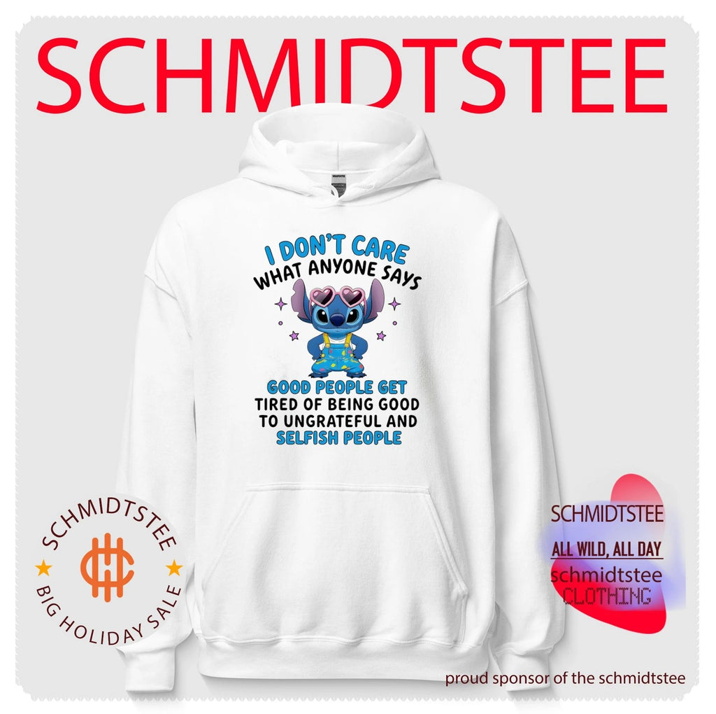 I don’t care what anyone says good people get tired of being good to ungrateful and selfish people shirt