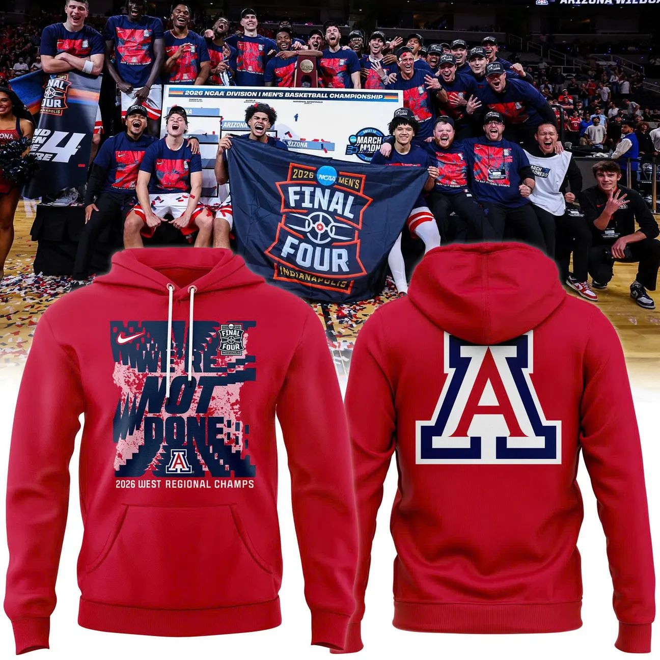 Arizona Wildcats 2026 West Regional Champs We’re Not Done Final Four Hoodie