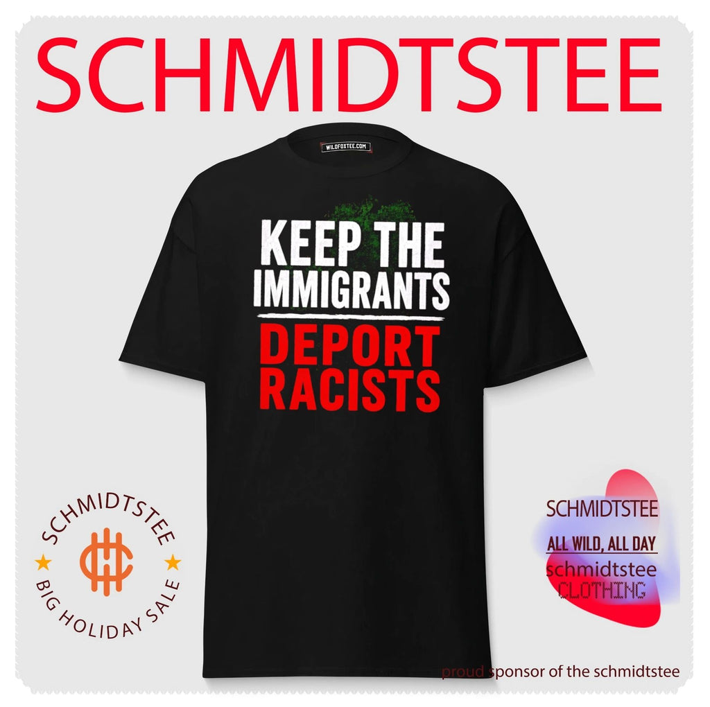 Keep the Immigrants Deport Racists immigration shirt