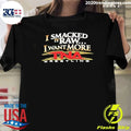 I Smacked It Raw I Want More TNA Wrestling Shirt