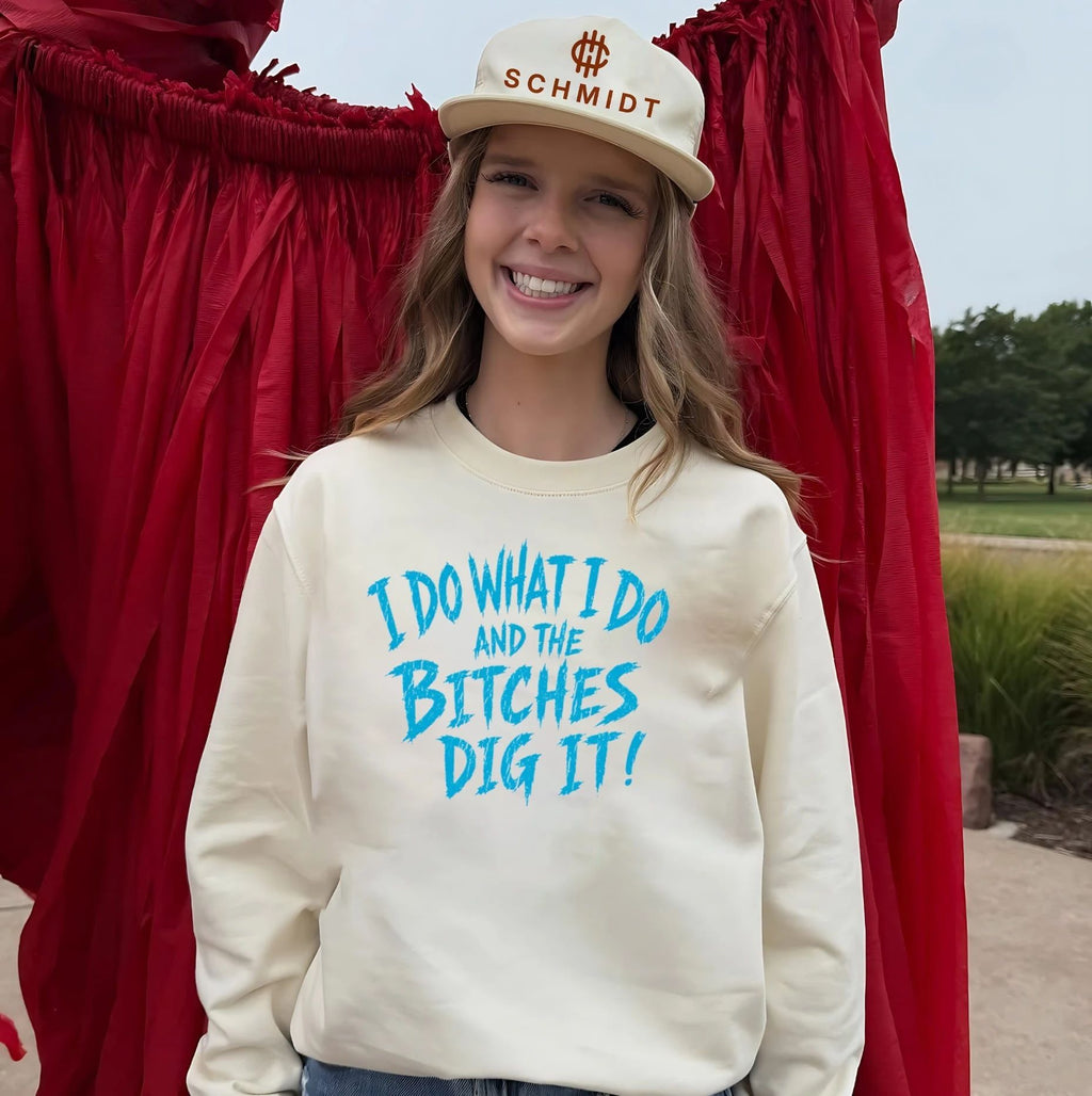 I Do What I Do and the Bitches Dig It slogan shirt