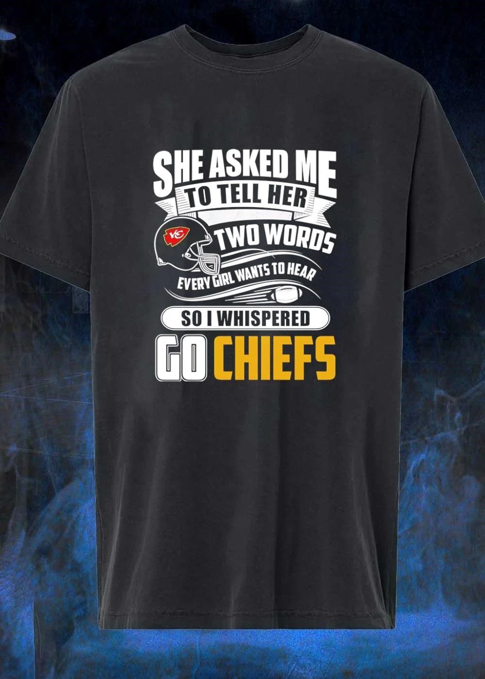 She Asked Me to Tell Her Two Words Go Chiefs shirt