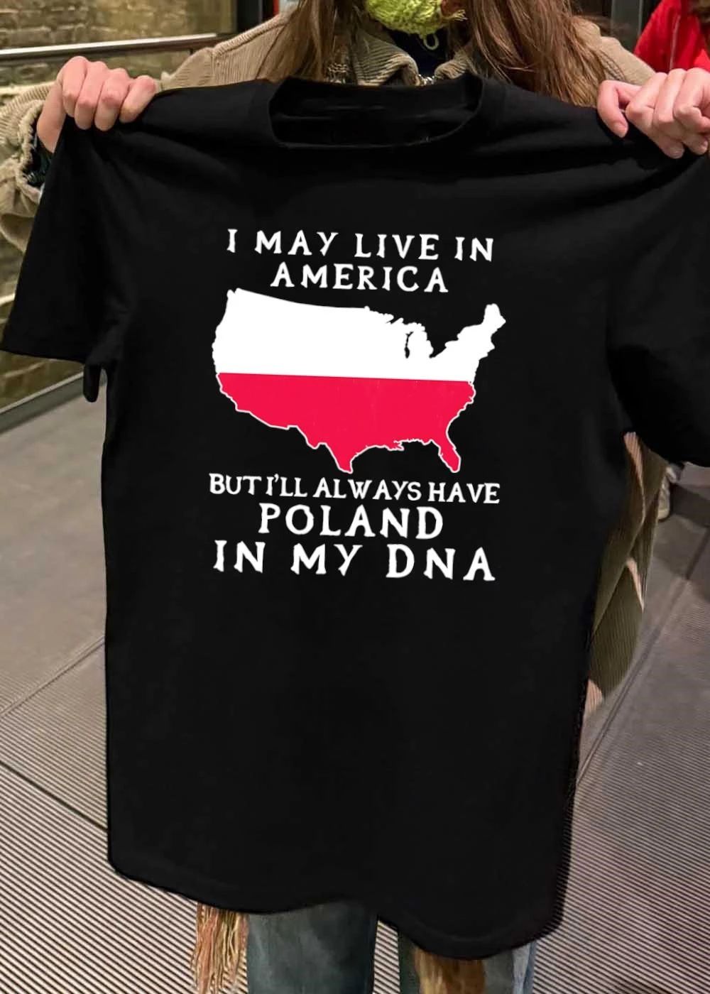 Polish Roots American Pride I May Live In America But I’ll Always Have Poland In My DNA T-Shirt