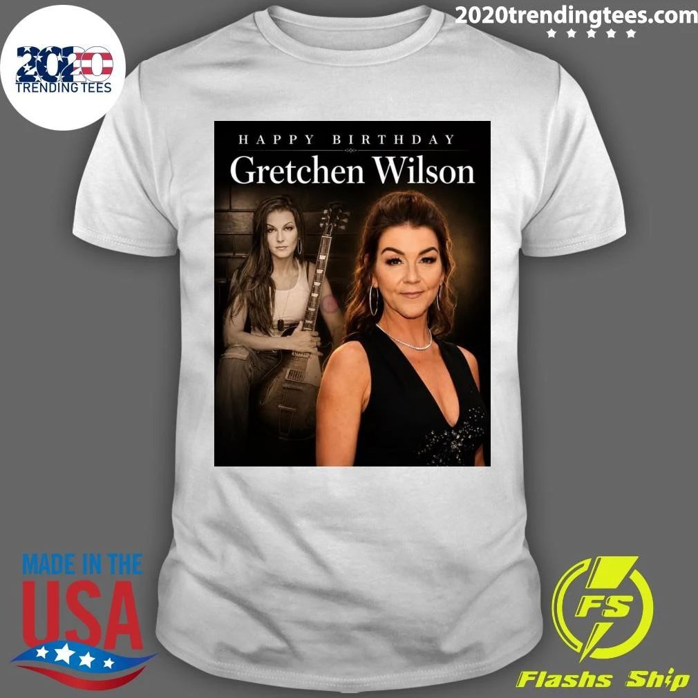 Happy Birthday Gretchen Wilson Shirt