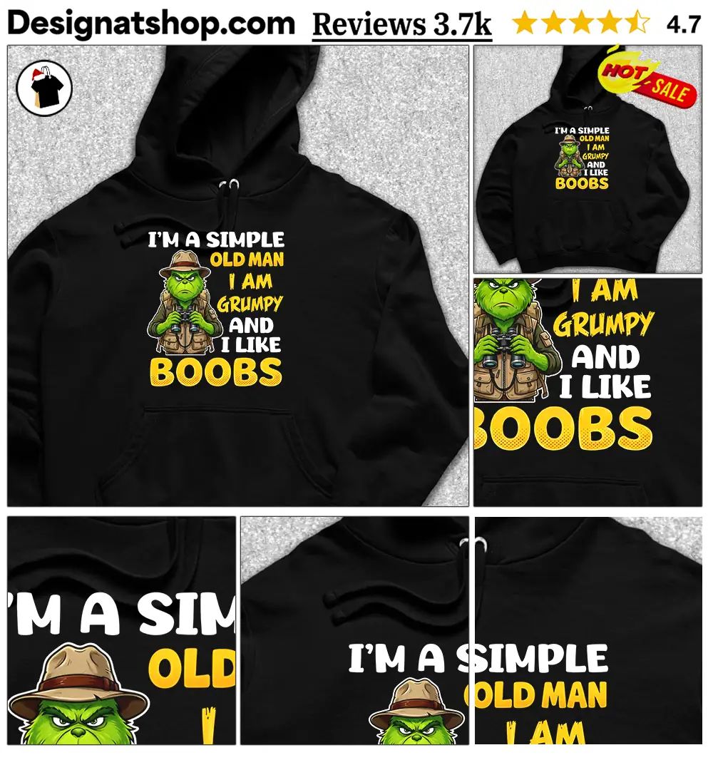 Grinch I’m A Simple Old Man I Am Grumpy And I Like Boobs Shirt