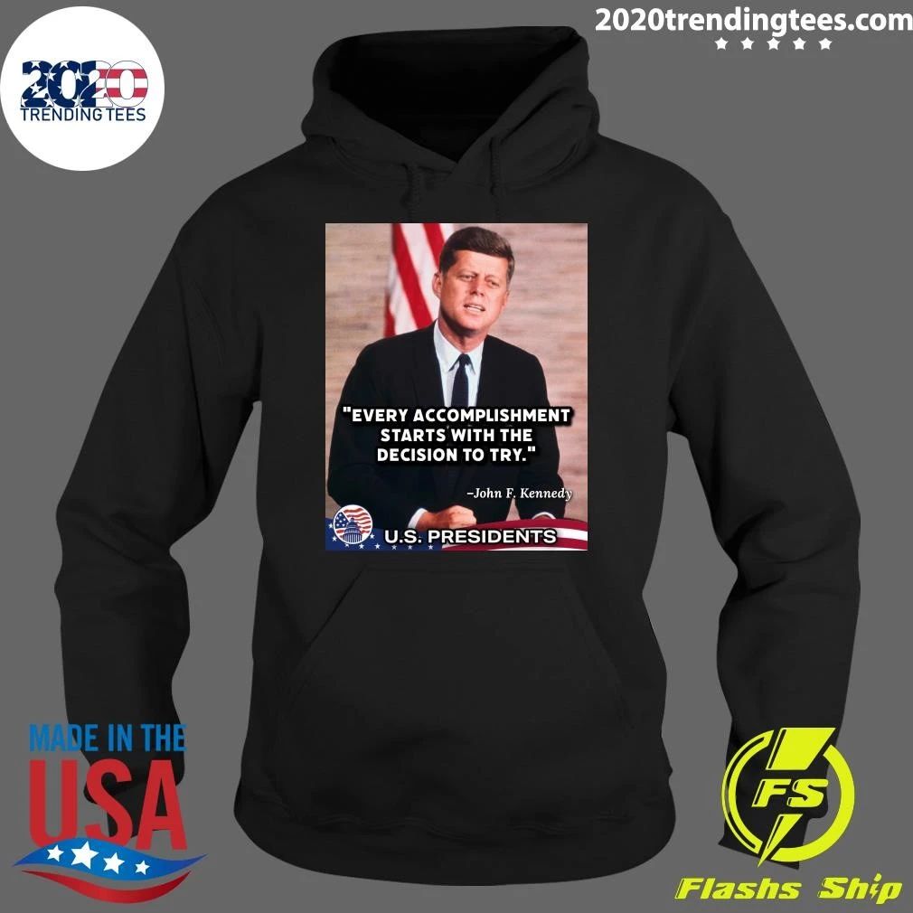 Every Accomplishment Starts With The Decision To Try John F. Kennedy U.S. Presidents Shirt