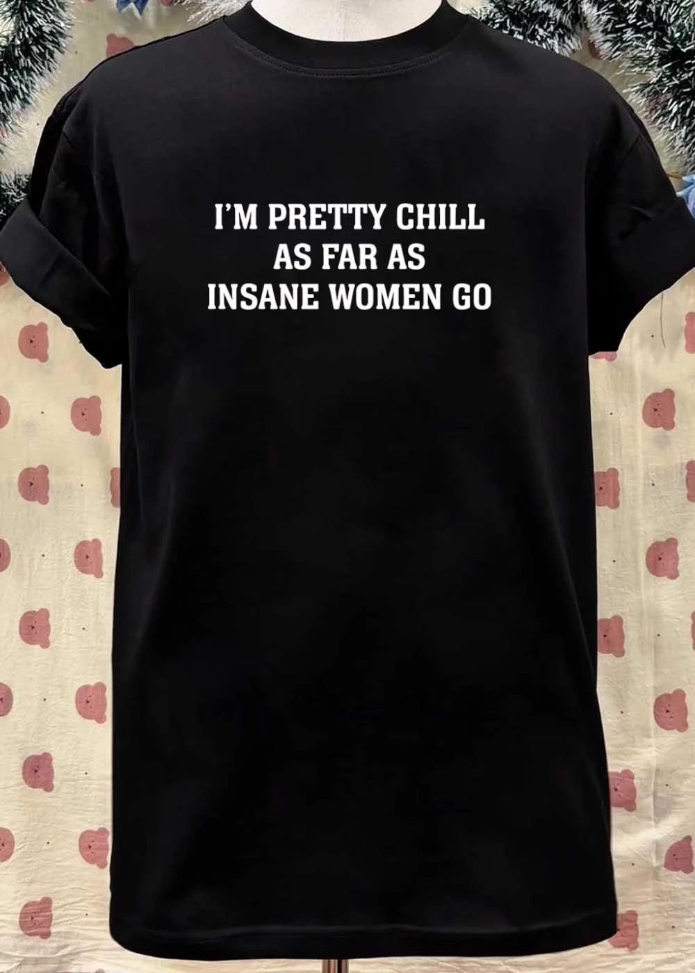 Funny Women Apparel I’m Pretty Chill as Far as Insane Women Go T-Shirt