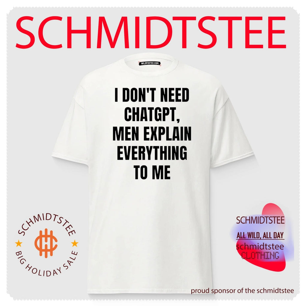 I Don’t Need ChatGPT Men Explain Everything to Me shirt