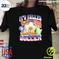 U.s. It’s Called Soccer Shirt