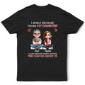 I Smile Because You Are My Daughter Son - Personalized T Shirt