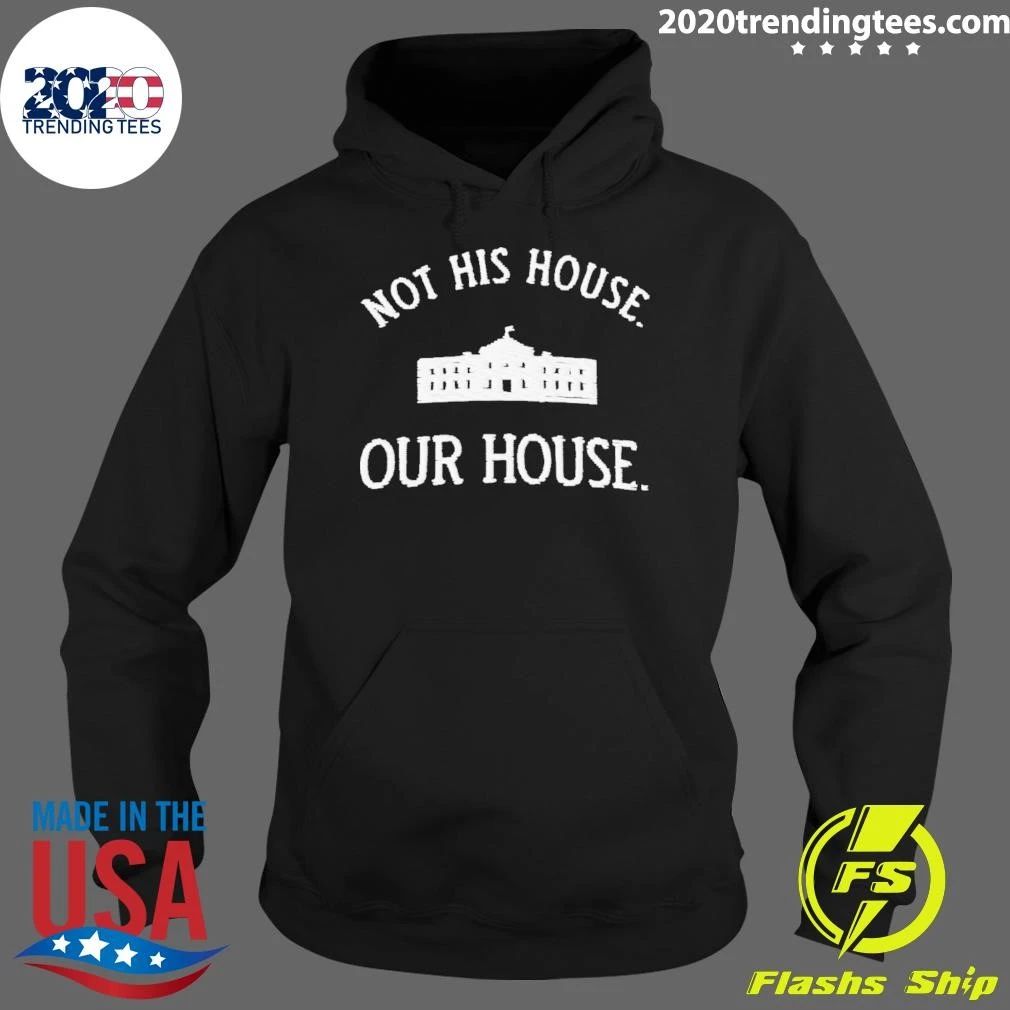 Not His House Our House White House Anti-trump Shirt