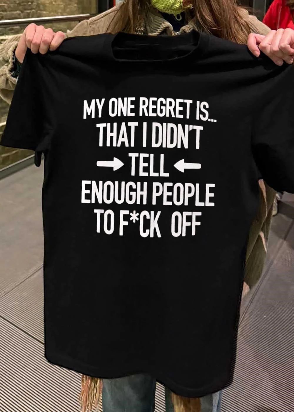 Sassy Quote Funny Regret Tell People to F’ck Off T-Shirt