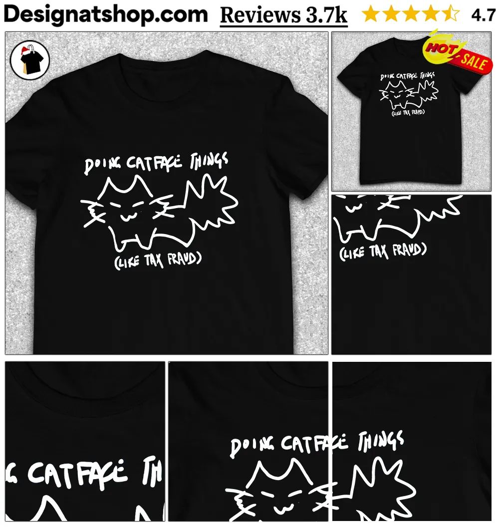 Cute kitten Doing Catface Things like Tax Fraud shirt