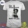 Unisex Go Ahead, Punk Make Me Gay Shirt