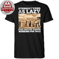 Stereotyped as Lazy Ever Since We Stopped Working For Free Shirt