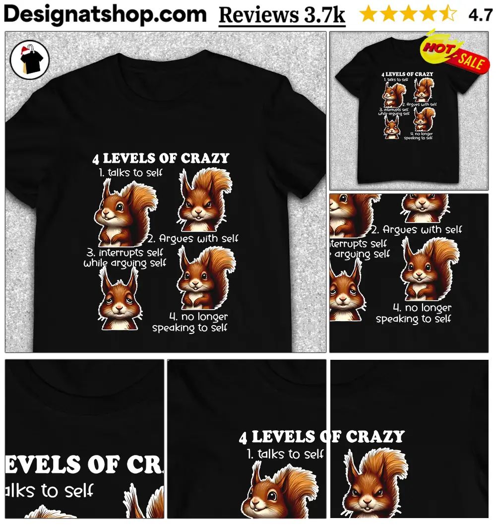 Squirrel 4 Levels Of Crazy Talks To Self Argues With Self Shirt