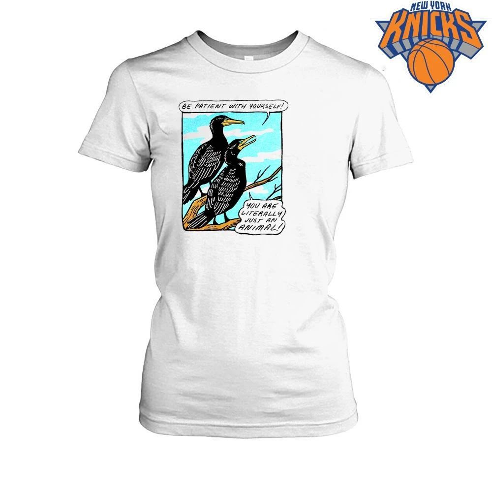 Be Patient With Yourself You Are Literally Just An Animal Funny Bird Comic Shirt