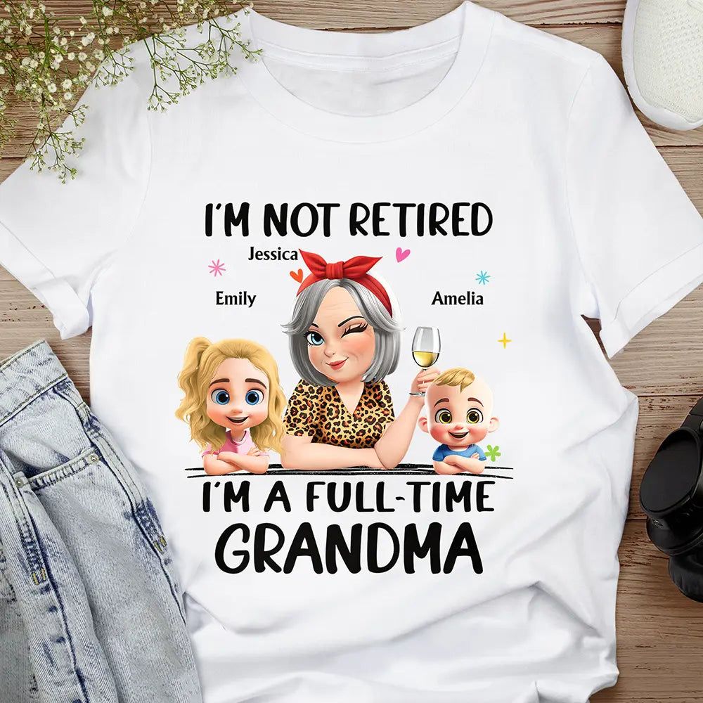 Not Retired I Am A Full Time Grandma 3D Effect - Personalized T Shirt