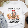 Not Retired I Am A Full Time Grandma 3D Effect - Personalized T Shirt
