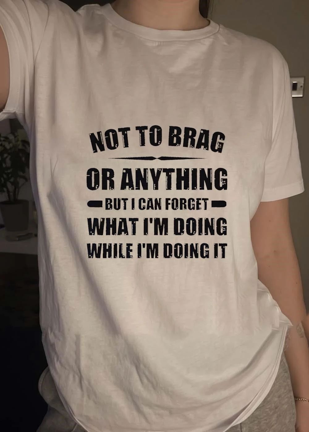 Not to Brag or Anything Forget Doing While It T-Shirt