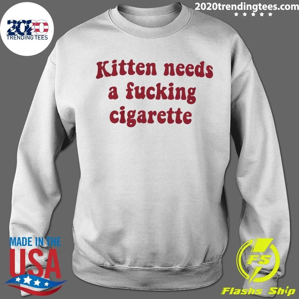 Kitten Needs A Fucking Cigarette Shirt