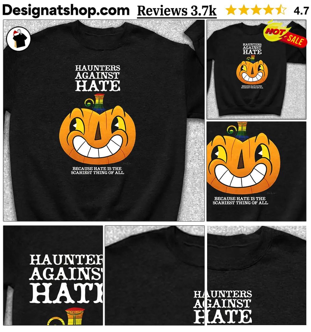 Pumpkin Halloween character Haunters against Hate because hate is the scariest shirt