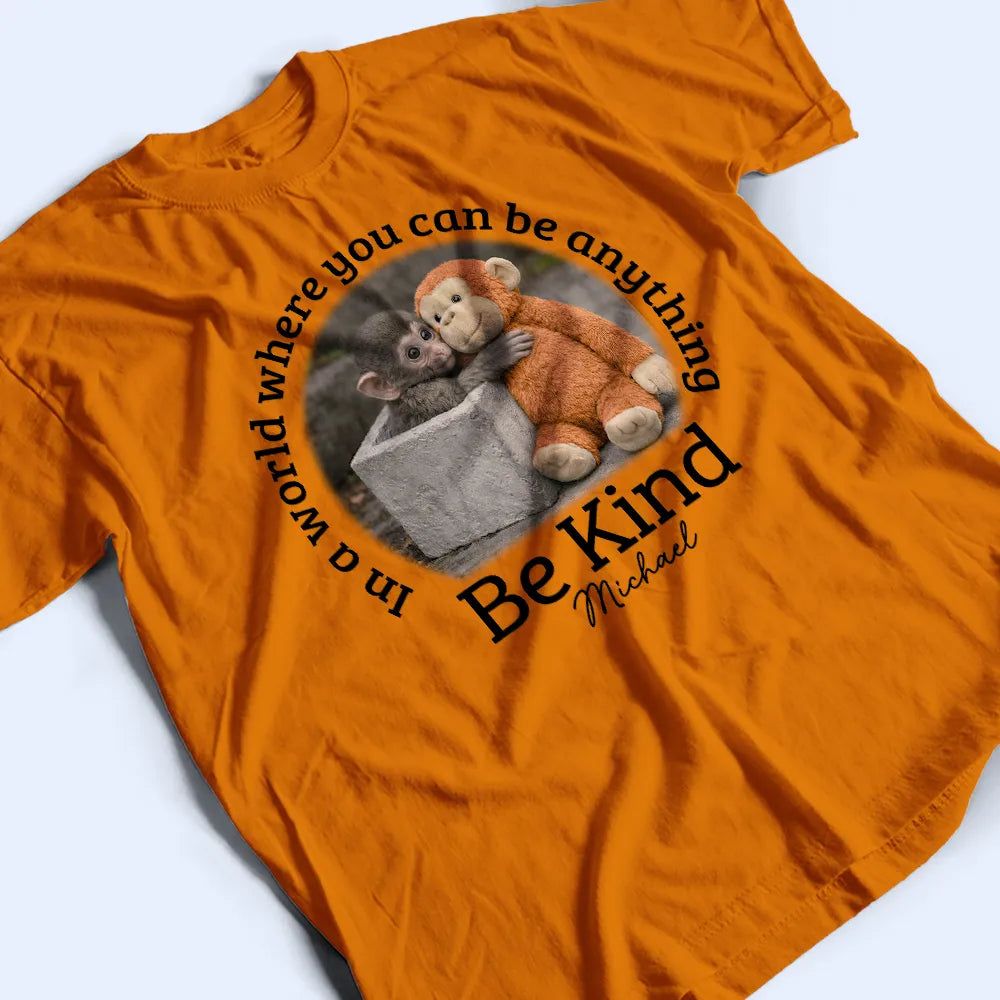 In A World Where You Can Be Anything Be Kind - Personalized T Shirt