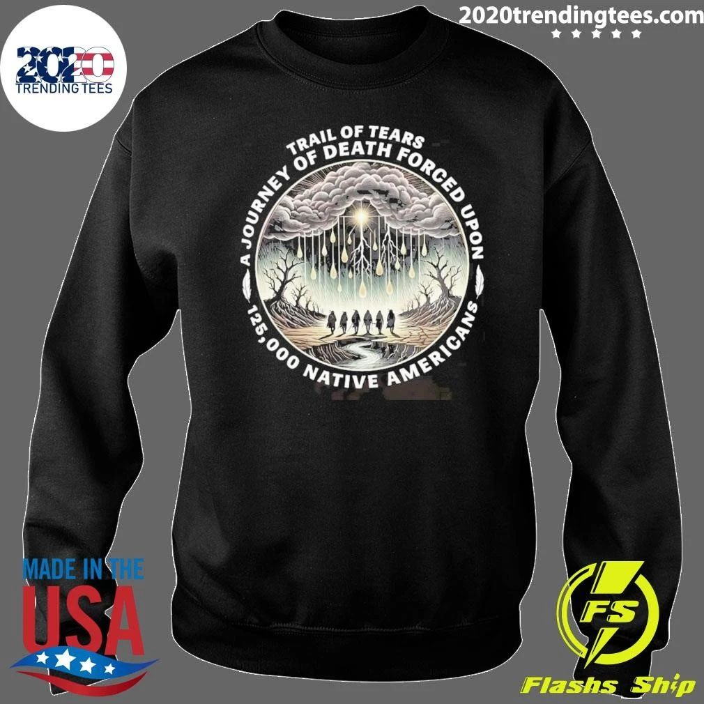 Trail Of Tears A Journey Of Death Forced Upon 125,000 Native Americans Shirt