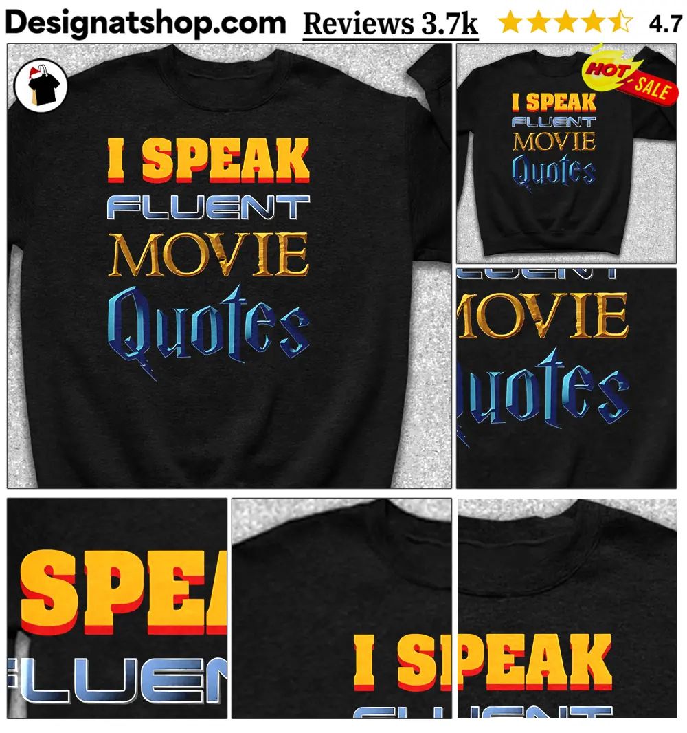 I Speak Fluent Movie Quotes shirt