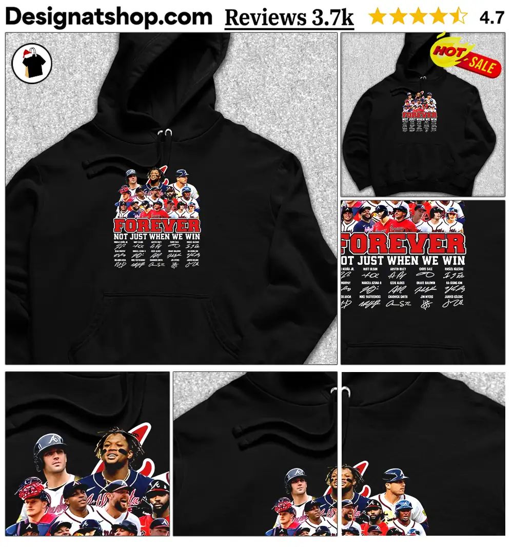 Atlanta Braves Forever Not Just When We Win Roster Player signature shirt