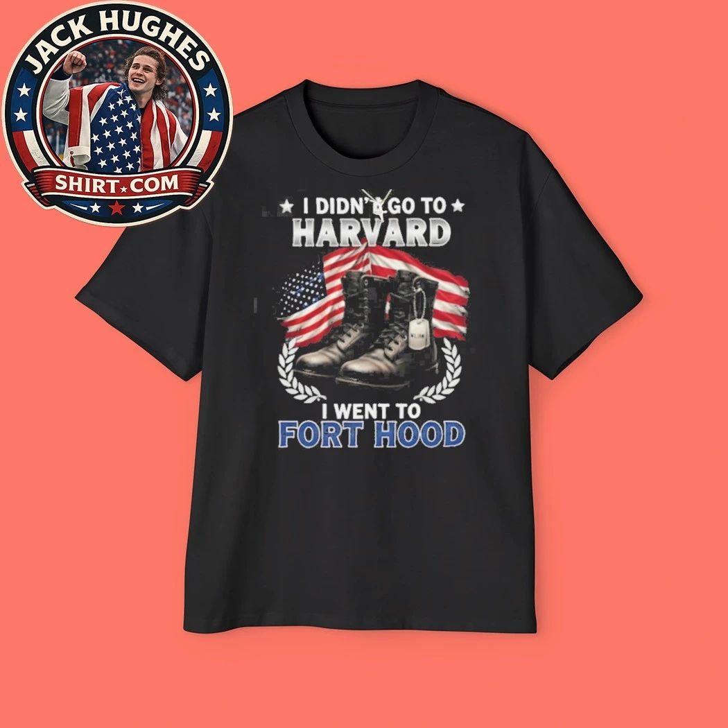 I Didn #8217 Go To Harvard I Went To Fort Hood Military Boots Shirt