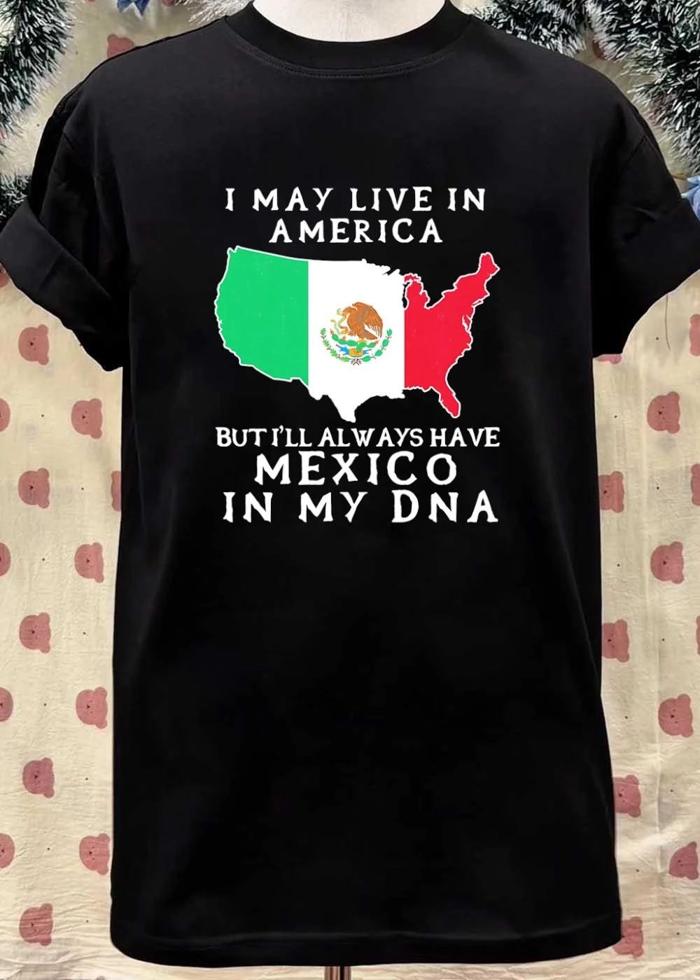 I May Live in America but I Will Always Have Mexico in My DNA T-Shirt