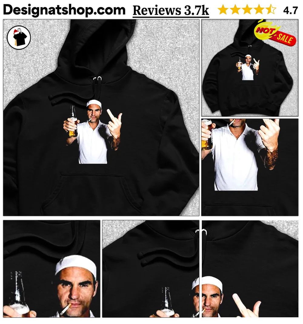 Roger Federer Beer Smoking And Middle Finger shirt
